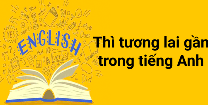Thì tương lai gần trong tiếng anh