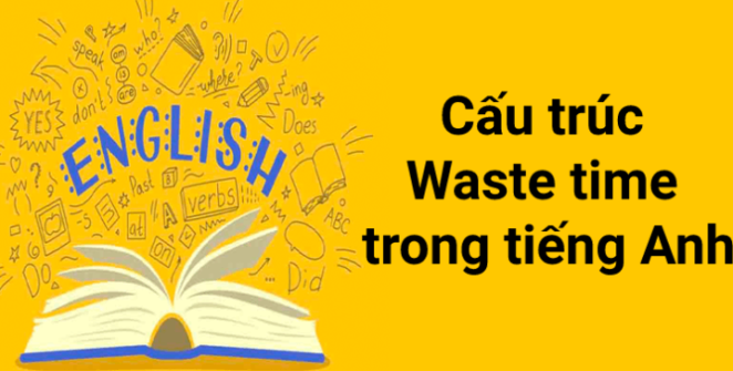 cấu trúc waste time