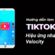 tiktok hiệu ứng velocity