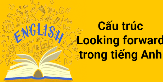 cấu trúc looking forward